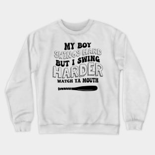 My Boy Swings Hard But I Swing Hard Watch Ya Mouth Crewneck Sweatshirt